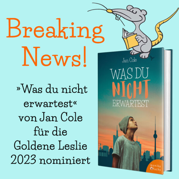 Auf einer hellblauen Fläche stehen die Worte "Breaking News. Was du nicht wartest von Jan Cole für die Goldene Leslie 2023 nominiert." Daneben ist das Cover des Buch zu sehen, auf die Lesemaus Leslie sitzt.