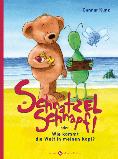 Schnatzelschnapf! <br /><h3>Oder: Wie kommt die Welt in meinen Kopf?</h3>