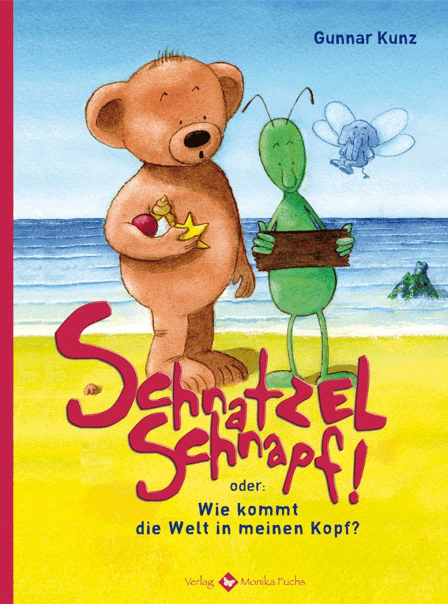 Schnatzelschnapf! Oder: Wie kommt die Welt in meinen Kopf?