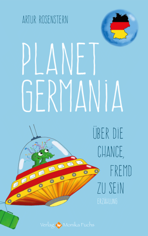 Planet Germania. Über die Chance, fremd zu sein