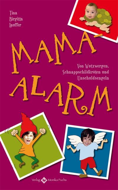 Mama-Alarm <br /><h3>Von Wutzwergen, Schnappschildkröten und Unschuldsengeln</h3>