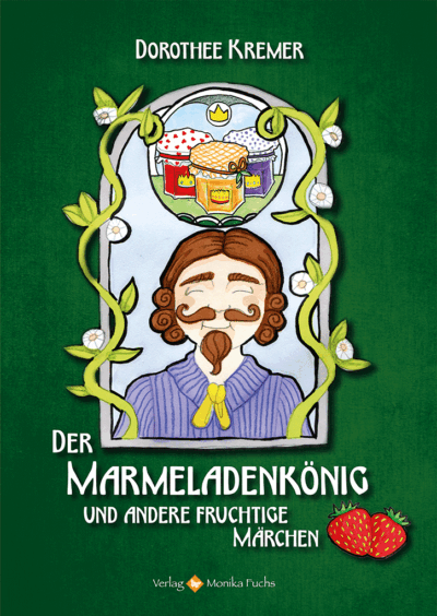Der Marmeladenkönig <br /><h3>und andere fruchtige Märchen</h3>