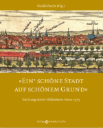 Ein’ schöne Stadt auf schönem Grund<h3>Ein Gang durch Hildesheim Anno 1575</h3>