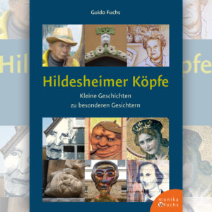 Hildesheimer Köpfe. Kleine Geschichten zu besonderen Gesichtern