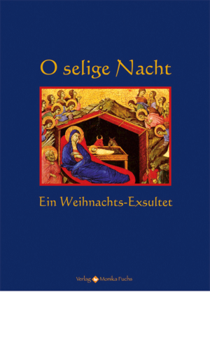 O selige Nacht. Ein Weihnachts-Exsultet