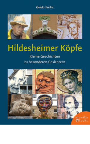 Hildesheimer Köpfe. Kleine Geschichten zu besonderen Gesichtern