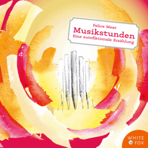 Musikstunden. Eine autofiktionale Erzählung