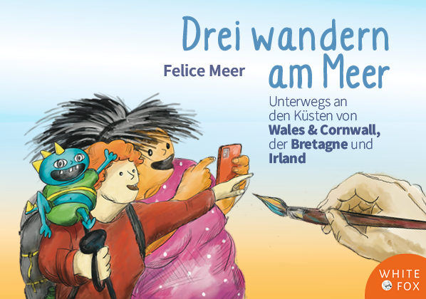 Drei wandern am Meer.  <br /><h3>Unterwegs an den Küsten von Wales & Cornwall, der Bretagne und Irland </h3>